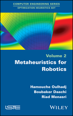Metaheuristics for Robotics - Oulhadj, Hamouche, and Daachi, Boubaker, and Menasri, Riad