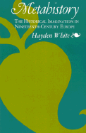 Metahistory: The Historical Imagination in Nineteenth-Century Europe