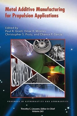 Metal Additive Manufacturing for Propulsion Applications - Gradl, Paul R (Editor), and Mireles, Omar R (Editor), and Protz, Christopher S (Editor)