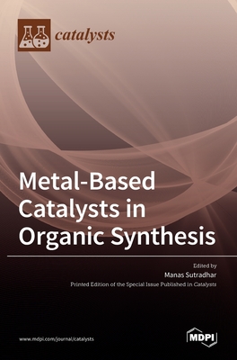 Metal-Based Catalysts in Organic Synthesis - Sutradhar, Manas (Guest editor)
