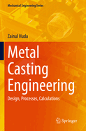 Metal Casting Engineering: Design, Processes, Calculations