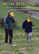 Metal Detecting: An Essential Guide to Detecting Inland, on Beaches and Under Water