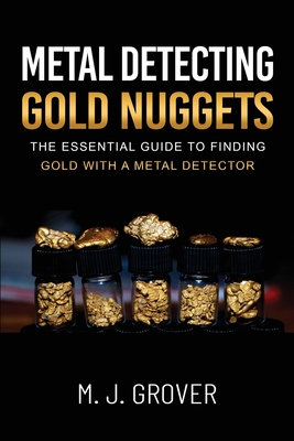 Metal Detecting Gold Nuggets - Grover, M J