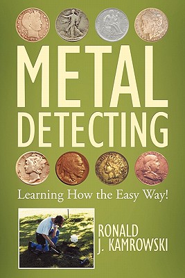 Metal Detecting - Learning How the Easy Way! - Kamrowski, Ronald J