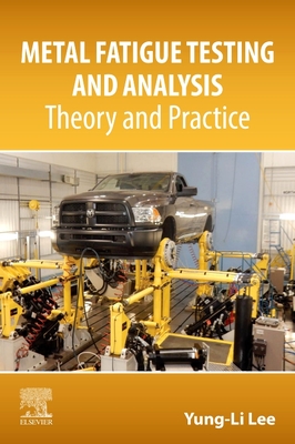 Metal Fatigue Testing and Analysis: Theory and Practice - Lee, Yung-Li