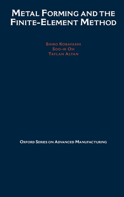Metal Forming and the Finite-Element Method - Kobayashi, S, and Oh, Soo-Ik, and Altan, Taylan