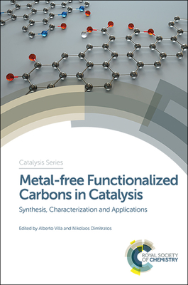 Metal-free Functionalized Carbons in Catalysis: Synthesis, Characterization and Applications - Villa, Alberto (Editor), and Dimitratos, Nikolaos (Editor)