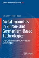 Metal Impurities in Silicon- and Germanium-Based Technologies: Origin, Characterization, Control, and Device Impact