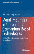 Metal Impurities in Silicon- and Germanium-Based Technologies: Origin, Characterization, Control, and Device Impact