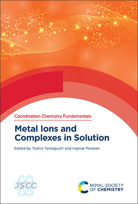 Metal Ions and Complexes in Solution - Yamaguchi, Toshio (Editor), and Persson, Ingmar (Editor)