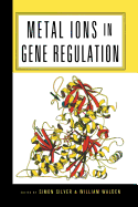 Metal Ions in Gene Regulation - Silver, Simon (Editor), and Walden, William (Editor)