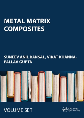 Metal Matrix Composites: Two Volume Set - Bansal, Suneev Anil (Editor), and Khanna, Virat (Editor), and Gupta, Pallav (Editor)