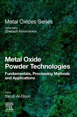 Metal Oxide Powder Technologies: Fundamentals, Processing Methods and Applications - Al-Douri, Yarub (Editor)
