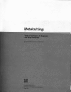 Metalcutting: Today's Techniques for Engineers and Shop Personnel