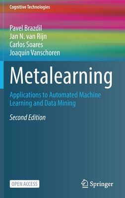Metalearning: Applications to Automated Machine Learning and Data Mining - Brazdil, Pavel, and Van Rijn, Jan N, and Soares, Carlos
