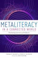 Metaliteracy in a Connected World: Developing Learners as Producers