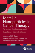 Metallic Nanoparticles in Cancer Therapy: Synthesis, Applications, and Regulatory Considerations