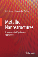 Metallic Nanostructures: From Controlled Synthesis to Applications