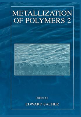 Metallization of Polymers 2 - Sacher, Edward (Editor)