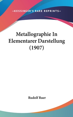 Metallographie in Elementarer Darstellung (1907) - Ruer, Rudolf