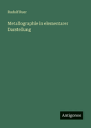 Metallographie in elementarer Darstellung