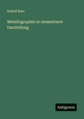 Metallographie in Elementarer Darstellung - Ruer, Rudolf