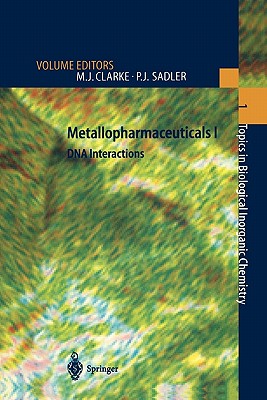 Metallopharmaceuticals I: DNA Interactions - Clarke, Michael J. (Editor), and Sadler, Peter J. (Editor)