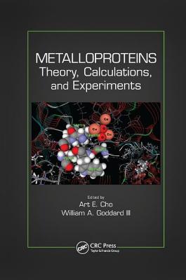 Metalloproteins: Theory, Calculations, and Experiments - Cho, Art E. (Editor), and Goddard III, William A. (Editor)