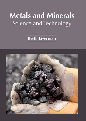 Metals and Minerals: Science and Technology - Liverman, Keith (Editor)