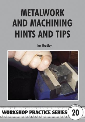 Metalwork & Machining Hints & Tips - Bradley, Ian C
