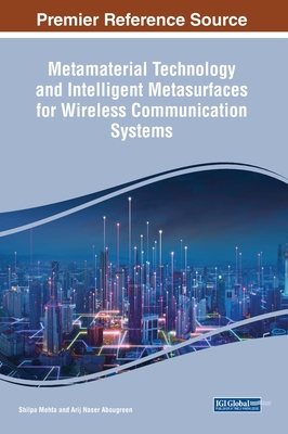 Metamaterial Technology and Intelligent Metasurfaces for Wireless Communication Systems - Mehta, Shilpa (Editor), and Abougreen, Arij Naser (Editor)