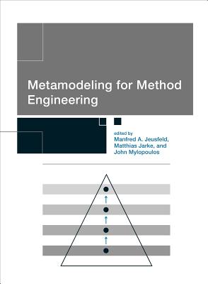 Metamodeling for Method Engineering - Jeusfeld, Manfred A (Editor), and Jarke, Matthias (Editor), and Mylopoulos, John (Editor)