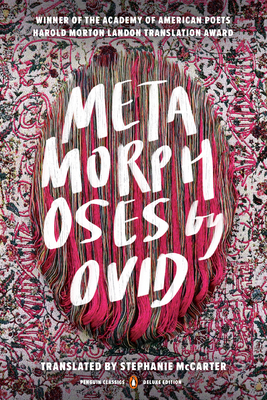 Metamorphoses: (Penguin Classics Deluxe Edition) - Ovid, and McCarter, Stephanie (Translated by)