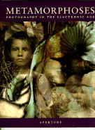 Metamorphoses: Photography in the Electronic Age