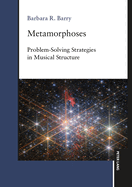 Metamorphoses: Problem-Solving Strategies in Musical Structure
