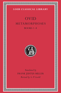 Metamorphoses, Volume I: Books 1-8