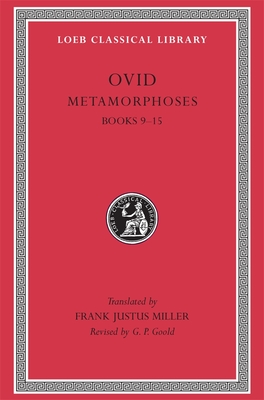 Metamorphoses, Volume II: Books 9-15 - Ovid, and Miller, Frank Justus (Translated by), and Goold, G P (Revised by)