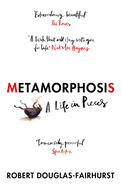Metamorphosis: A Life in Pieces