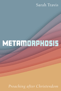 Metamorphosis: Preaching After Christendom
