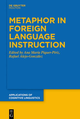 Metaphor in Foreign Language Instruction - Piquer-P�riz, Ana Mar�a (Editor), and Alejo-Gonzalez, Rafael (Editor)