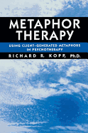 Metaphor Therapy: Using Client Generated Metaphors In Psychotherapy