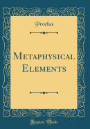 Metaphysical Elements (Classic Reprint)