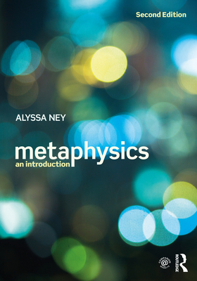Metaphysics: An Introduction - Ney, Alyssa