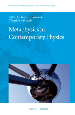 Metaphysics in Contemporary Physics - Bigaj, Tomasz (Editor), and W�thrich, Christian (Editor)