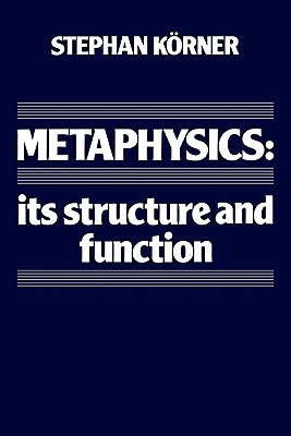 Metaphysics: Its Structure and Function - Korner, Stephan, and K Rner, Stephan