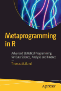 Metaprogramming in R: Advanced Statistical Programming for Data Science, Analysis and Finance