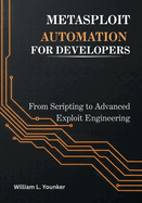 Metasploit Automation for Developers: From Scripting to Advanced Exploit Engineering