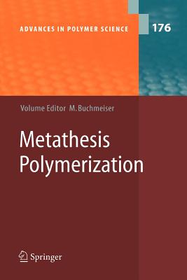 Metathesis Polymerization - Buchmeiser, Michael R (Editor), and Baughman, T W (Contributions by), and Fuchs, G (Contributions by)