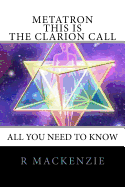 METATRON - This is the Clarion Call: The Ultimate guide for light-workers