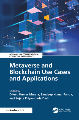 Metaverse and Blockchain Use Cases and Applications - Kumar Murala, Dileep (Editor), and Panda, Sandeep (Editor), and Dash, Priyambada (Editor)
